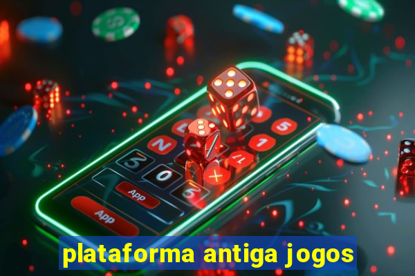 plataforma antiga jogos