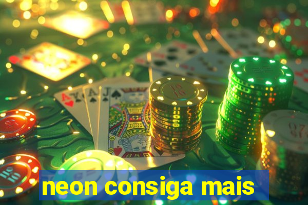 neon consiga mais