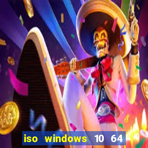 iso windows 10 64 bits download