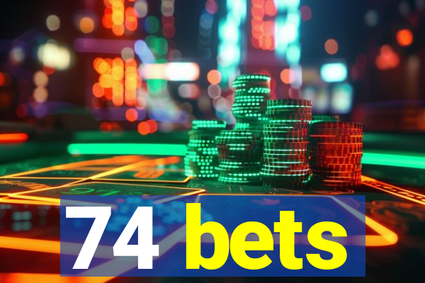 74 bets