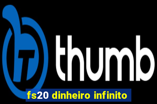 fs20 dinheiro infinito