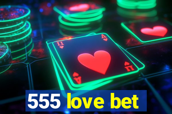 555 love bet