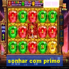 sonhar com primo