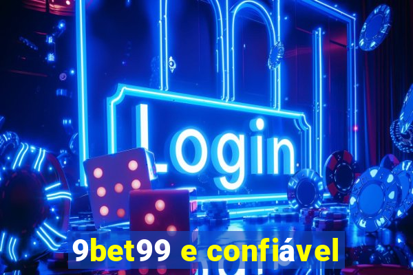 9bet99 e confiável