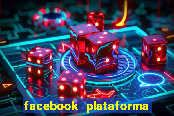 facebook plataforma pagando no cadastro