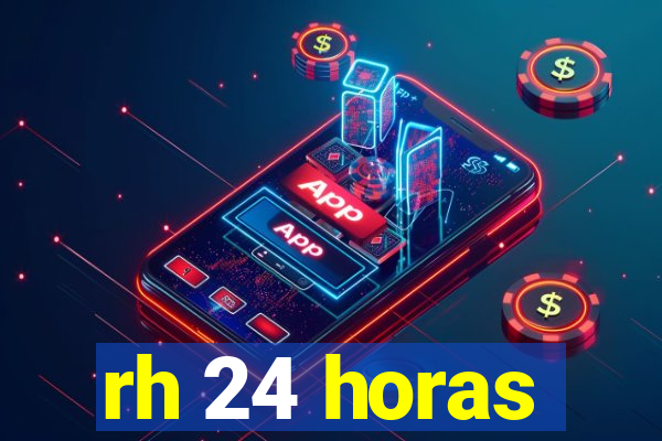 rh 24 horas