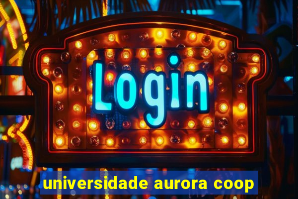 universidade aurora coop