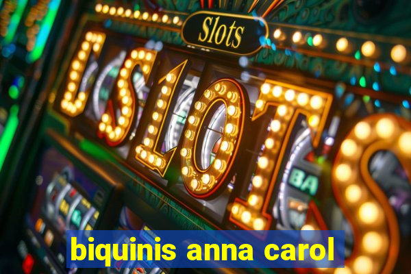 biquinis anna carol