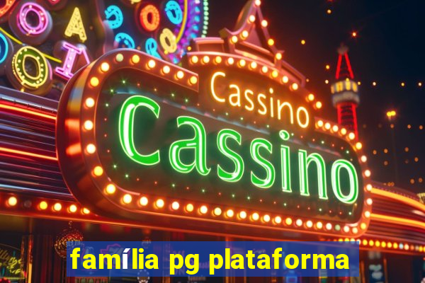 família pg plataforma