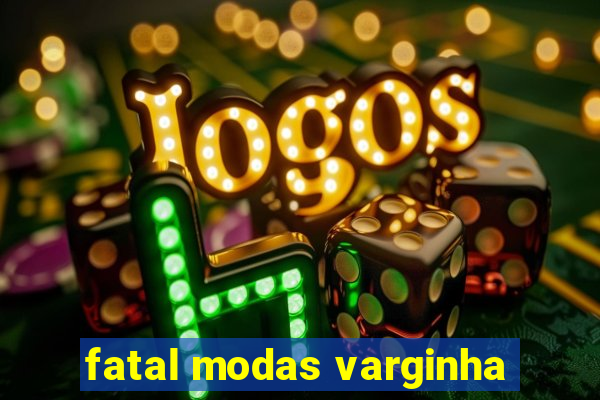 fatal modas varginha