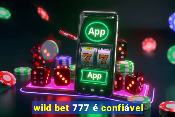 wild bet 777 é confiável