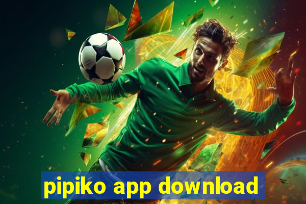 pipiko app download