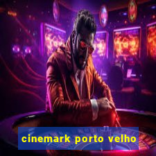 cinemark porto velho