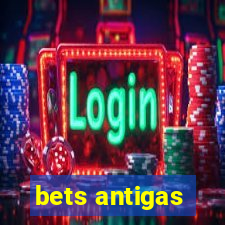 bets antigas