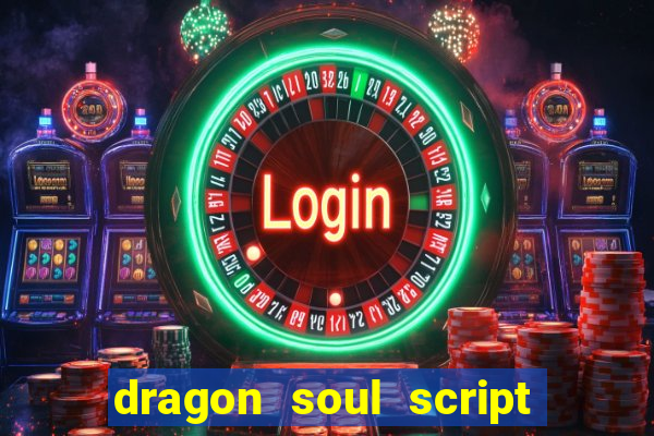 dragon soul script no key