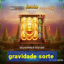 gravidade sorte