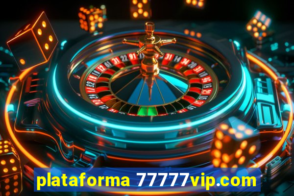 plataforma 77777vip.com