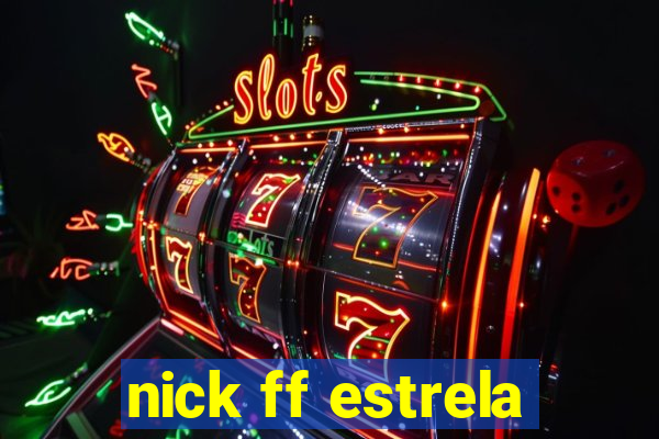 nick ff estrela