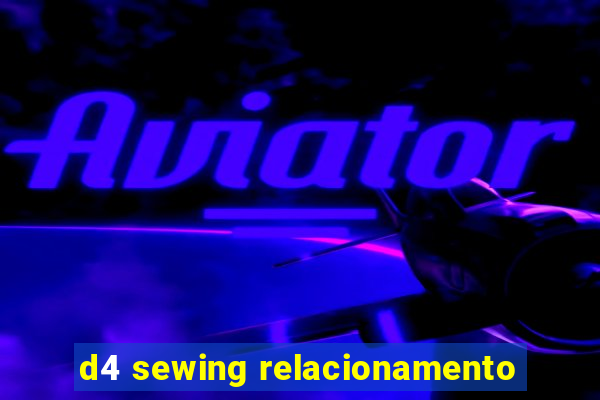 d4 sewing relacionamento