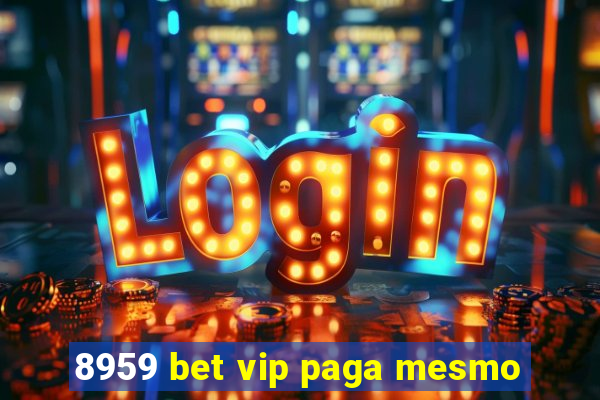 8959 bet vip paga mesmo