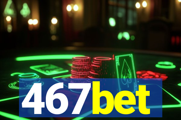 467bet