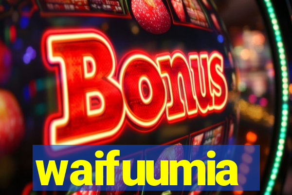 waifuumia