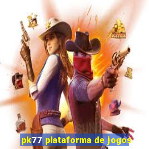 pk77 plataforma de jogos