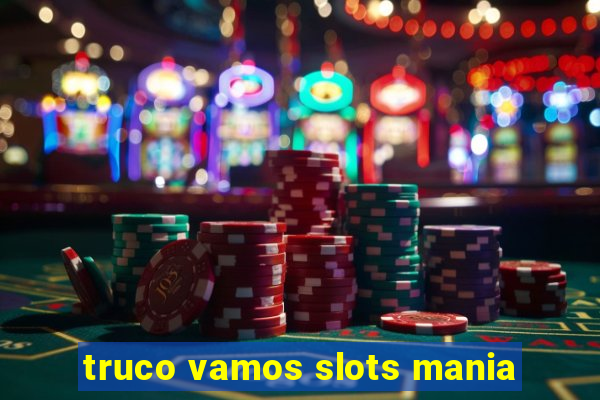 truco vamos slots mania