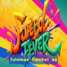 futemax futebol ao vivo atualizado