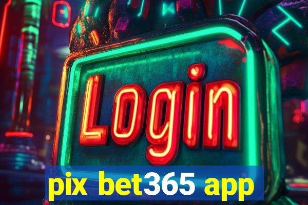 pix bet365 app