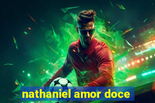 nathaniel amor doce