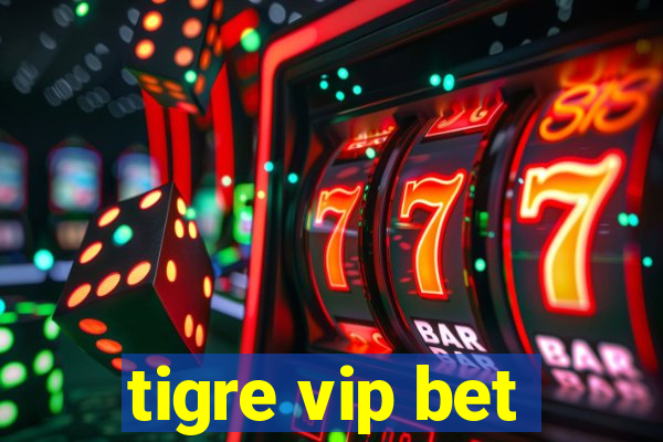 tigre vip bet