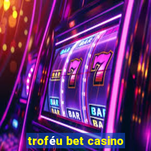 troféu bet casino