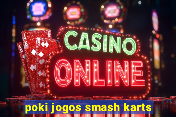 poki jogos smash karts