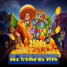 sex treme ao vivo