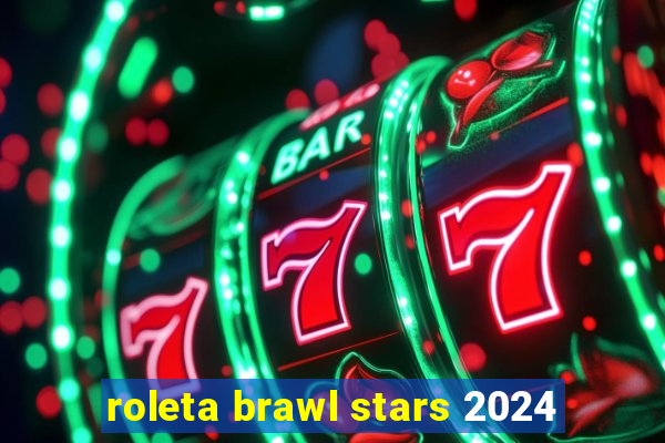 roleta brawl stars 2024