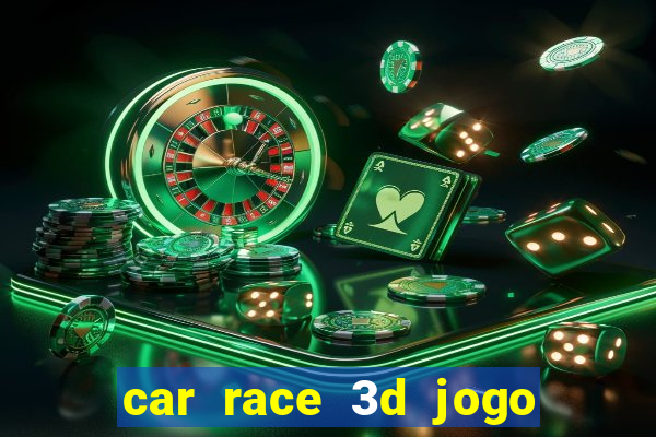 car race 3d jogo de carros