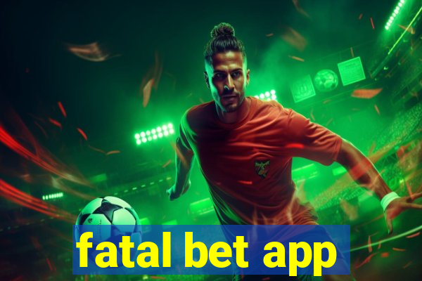 fatal bet app