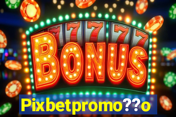 Pixbetpromo??o