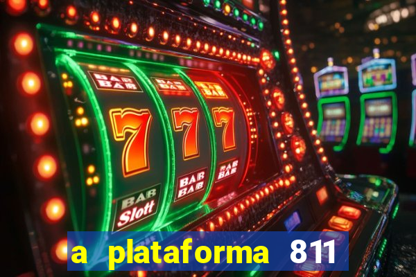 a plataforma 811 bet é confiável