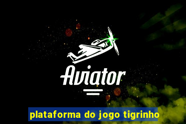 plataforma do jogo tigrinho