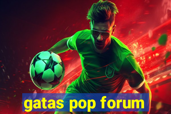 gatas pop forum