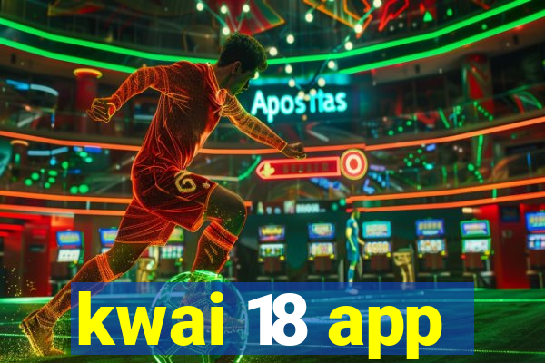 kwai 18 app