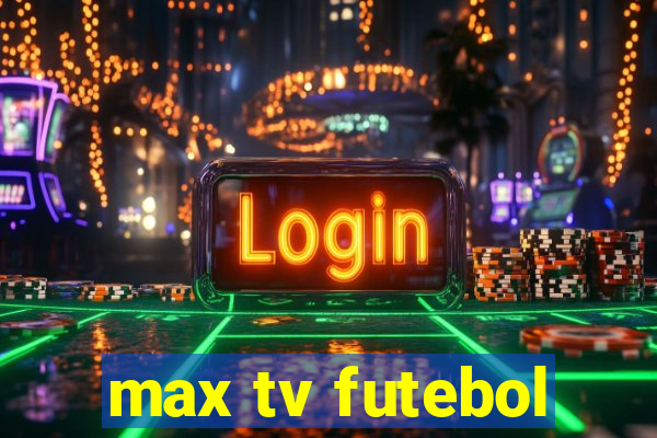 max tv futebol