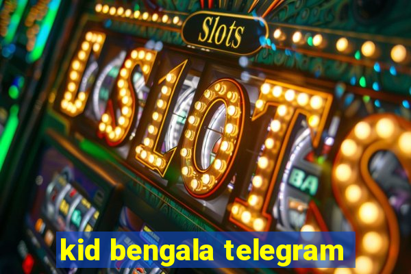 kid bengala telegram