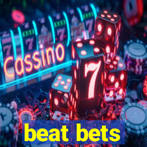 beat bets