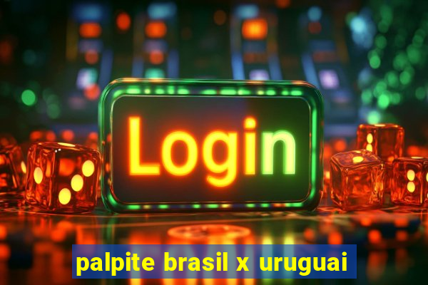 palpite brasil x uruguai