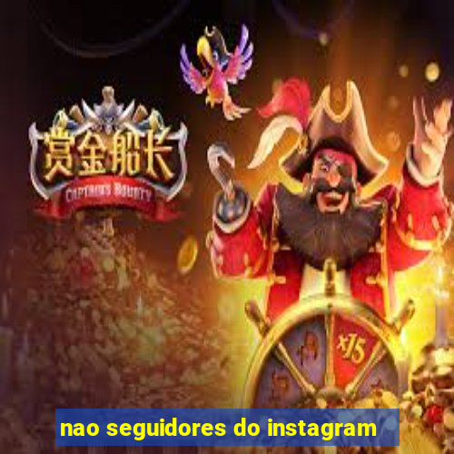 nao seguidores do instagram