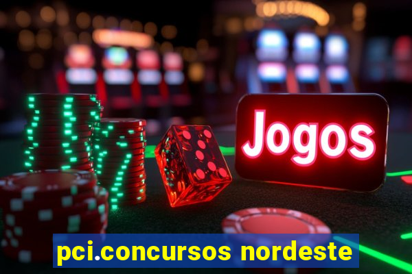 pci.concursos nordeste