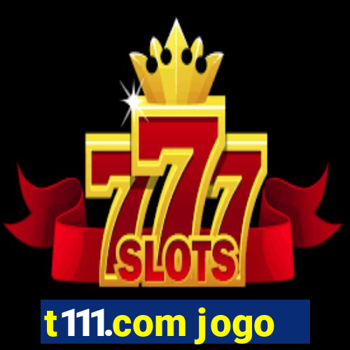 t111.com jogo